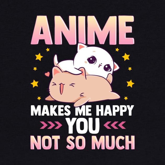 Anime Makes Me Happy You Not So Much Cute Animals by theperfectpresents